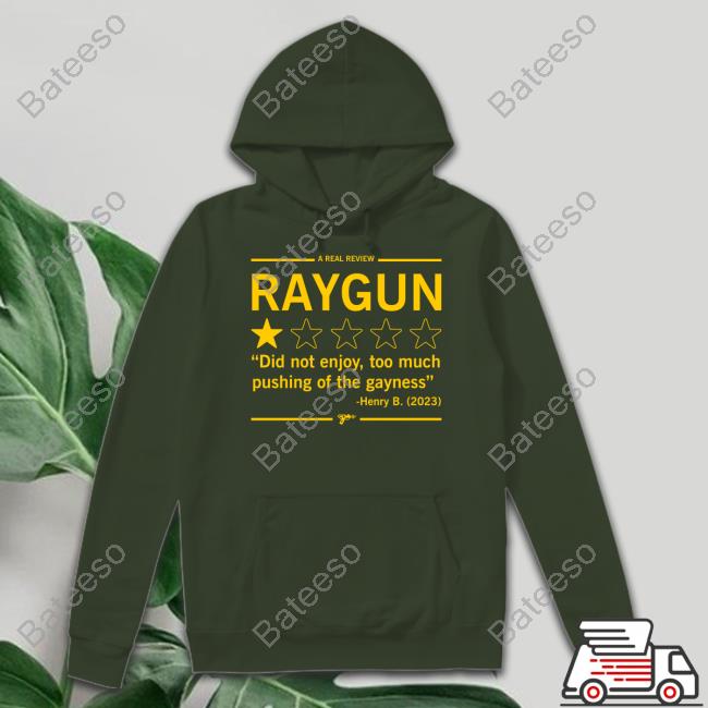 A Real Review Raygun Did Not Enjoy Too Much Pushing Of The Gayness Henry B 2023 Hoodie